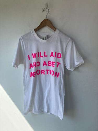 I Will Aid and Abet Abortion Tee
